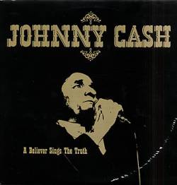 Johnny Cash : A Believer Sings the Truth
